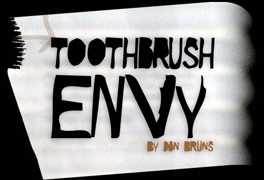 { toothbrush envy } by don bruns