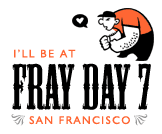 I'll be at Fray Day 7 San Francisco