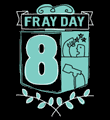 Fray Day 8