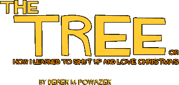 { THE TREE - or how I learned to shut up and love christmas - by derek powazek }