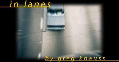 {in lanes by greg knauss}