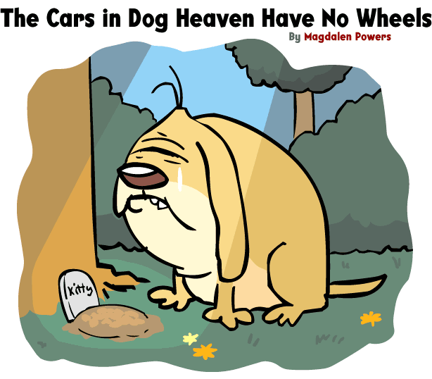 The Cars in Dog Heaven Have No Wheels - By Magdalen Powers