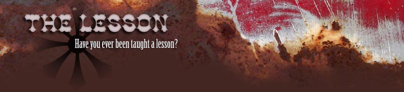 The Lesson: Have you ever been taught a lesson?